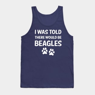 I Was Told There Would Be Beagles Tank Top